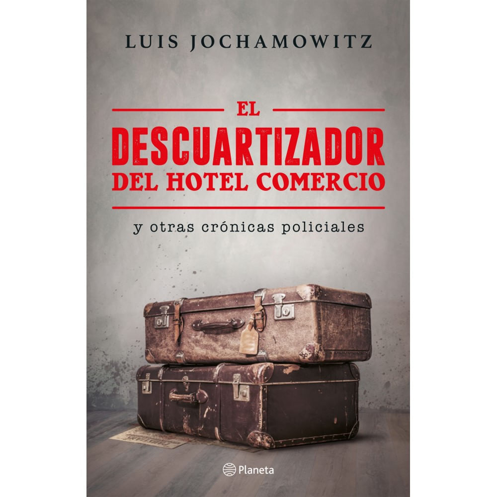 El Descuartizador Del Hotel Comercio Y Otras Crónicas Policiales deLuis Jochamowitz
